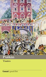 Teatro: Il Cavaliere avaro-Mozart e Salieri-Il Convitato di pietra-Festino in tempo di peste-Rusalka-Scene di epoche cavalleresche-Boris Godunov - Aleksandr Sergeevic Puskin - Libro Garzanti 2007, I grandi libri | Libraccio.it