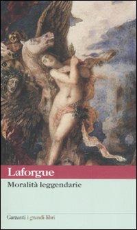 Moralità leggendarie - Jules Laforgue - Libro Garzanti 2008, I grandi libri | Libraccio.it