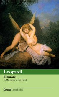 L' amore nelle prose e nei versi - Giacomo Leopardi - Libro Garzanti 2007, I grandi libri | Libraccio.it