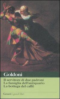 Il servitore di due padroni-La famiglia dell'antiquario-La bottega del caffè - Carlo Goldoni - Libro Garzanti 2009, I grandi libri | Libraccio.it