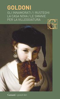 Gli innamorati-I rusteghi-La casa nova-Le smanie per la villeggiatura - Carlo Goldoni - Libro Garzanti 2006, I grandi libri | Libraccio.it