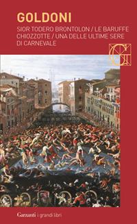 Sior Todero brontolon-Le baruffe chiozzotte-Una delle ultime sere di carnevale - Carlo Goldoni - Libro Garzanti 2008, I grandi libri | Libraccio.it