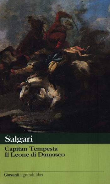 Capitan Tempesta-Il leone di Damasco - Emilio Salgari - Libro Garzanti 2012, I grandi libri | Libraccio.it