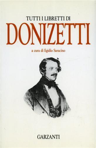 Tutti i libretti - Gaetano Donizetti - Libro Garzanti, Edizioni speciali | Libraccio.it