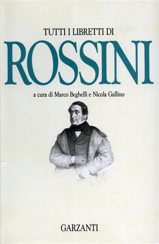 Tutti i libretti - Gioachino Rossini - Libro Garzanti, Edizioni speciali | Libraccio.it