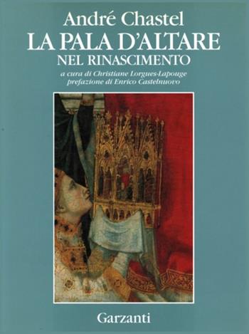 La pala d'altare del Rinascimento - André Chastel - Libro Garzanti 1993, Edizioni speciali | Libraccio.it