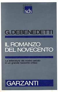 Il romanzo del Novecento - Giacomo Debenedetti - Libro Garzanti 1987, Strumenti di studio | Libraccio.it
