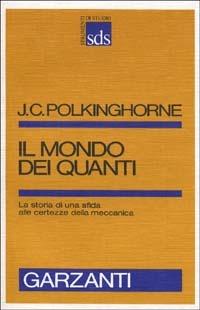 Il mondo dei quanti - John C. Polkinghorne - Libro Garzanti 1986, Strumenti di studio | Libraccio.it