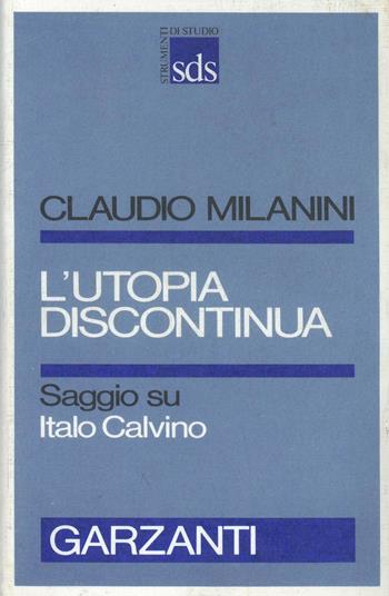 L' utopia discontinua. Saggi su Italo Calvino - Claudio Milanini - Libro Garzanti 1995, Strumenti di studio | Libraccio.it