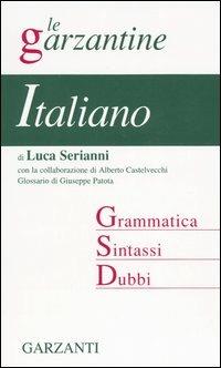 Italiano. Grammatica, sintassi, dubbi - Luca Serianni, Alberto Castelvecchi - Libro Garzanti 2000, Le Garzantine | Libraccio.it