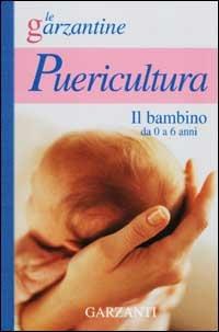 Enciclopedia di puericultura. Il bambino da 0 a 6 anni  - Libro Garzanti 2002, Le Garzantine | Libraccio.it