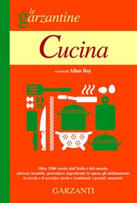 Cucina. L'enciclopedia per tutti: principianti e appassionati della cucina  - Libro Garzanti 2010, Le Garzantine | Libraccio.it