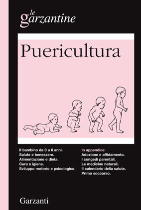 Enciclopedia di puericultura. Il bambino da 0 a 6 anni  - Libro Garzanti 2012, Le Garzantine | Libraccio.it