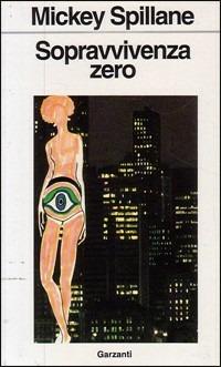 Sopravvivenza zero - Mickey Spillane - Libro Garzanti 1991, Libri di | Libraccio.it