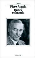 Quark economia. Per capire un mondo che cambia - Piero Angela - Libro Garzanti 1990, Libri di | Libraccio.it