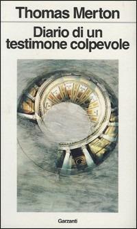 Diario di un testimone colpevole - Thomas Merton - Libro Garzanti 1992, Libri di | Libraccio.it