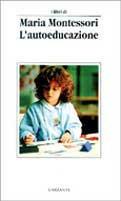 L' autoeducazione - Maria Montessori - Libro Garzanti 1992, Libri di | Libraccio.it