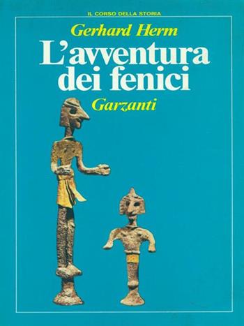 L'avventura dei fenici - Gerhard Herm - Libro Garzanti 1981, Il corso della storia | Libraccio.it