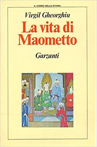 La vita di Maometto - Virgil Georghiu - Libro Garzanti 1991, Il corso della storia | Libraccio.it