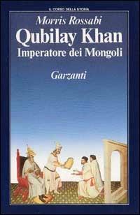Qubilay Khan imperatore dei mongoli - Morris Rossabi - Libro Garzanti 1990, Il corso della storia | Libraccio.it