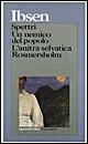 Spettri-Un nemico del popolo-L'anitra selvatica-Rosmersholm - Henrik Ibsen - Libro Garzanti 1995, I grandi libri | Libraccio.it