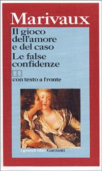 Il gioco dell'amore e del caso-Le false confidenze. Testo originale a fronte - Pierre de Marivaux - Libro Garzanti 1987, I grandi libri | Libraccio.it