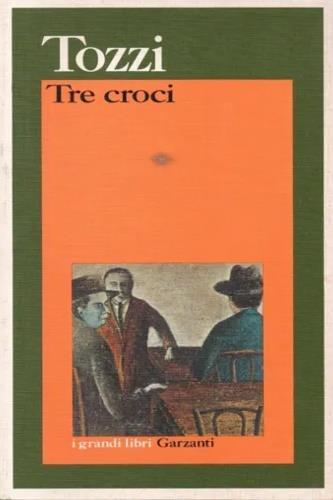 Tre croci - Federigo Tozzi - Libro Garzanti 1991, I grandi libri | Libraccio.it