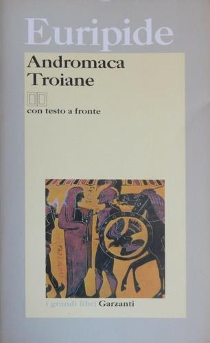 Andromaca-Troiane. Testo greco a fronte - Euripide - Libro Garzanti 1995, I grandi libri | Libraccio.it
