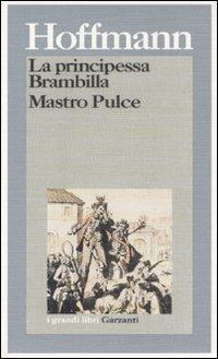 La principessa Brambilla-Mastro Pulce - Ernst T. A. Hoffmann - Libro Garzanti 1995, I grandi libri | Libraccio.it