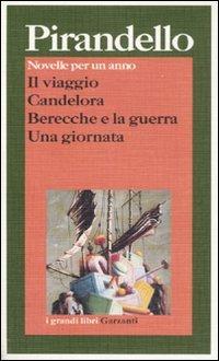 Il viaggio-Candelora-Berecche e la guerra-Una giornata - Luigi Pirandello - Libro Garzanti 1995, I grandi libri | Libraccio.it