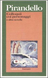 Colloquii coi personaggi e altre novelle - Luigi Pirandello - Libro Garzanti 1995, I grandi libri | Libraccio.it