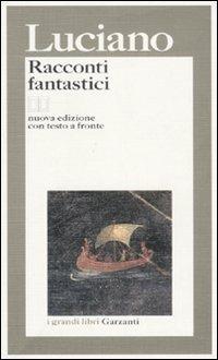 Racconti fantastici. Testo greco a fronte - Luciano di Samosata - Libro Garzanti 1995, I grandi libri | Libraccio.it
