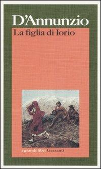 La figlia di Iorio - Gabriele D'Annunzio - Libro Garzanti 1995, I grandi libri | Libraccio.it