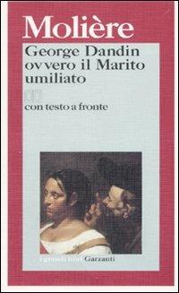 George Dandin ovvero il marito umiliato. Testo francese a fronte - Molière - Libro Garzanti 1995, I grandi libri | Libraccio.it