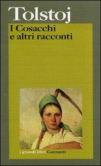 I cosacchi e altri racconti - Lev Tolstoj - Libro Garzanti 1996, I grandi libri | Libraccio.it