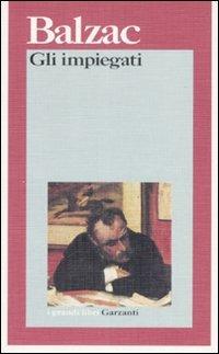 Gli impiegati - Honoré de Balzac - Libro Garzanti 1996, I grandi libri | Libraccio.it