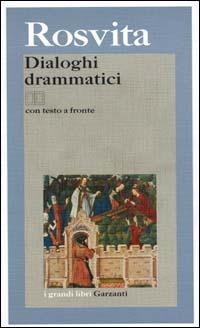 Dialoghi drammatici. Testo latino a fronte - Rosvita di Gandersheim - Libro Garzanti 2000, I grandi libri | Libraccio.it