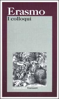 I colloqui - Erasmo da Rotterdam - Libro Garzanti 2000, I grandi libri | Libraccio.it