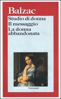 Studio di donna-Il messaggio-La donna abbandonata - Honoré de Balzac - Libro Garzanti 2000, I grandi libri | Libraccio.it