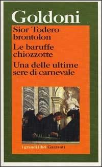 Sior Todero brontolon-Le baruffe chiozzotte-Una delle ultime sere di carnevale - Carlo Goldoni - Libro Garzanti 2002, I grandi libri | Libraccio.it