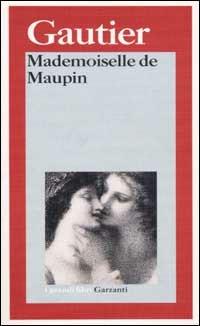 Mademoiselle de Maupin - Théophile Gautier - Libro Garzanti 2002, I grandi libri | Libraccio.it