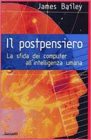 Il postpensiero. La sfida dei computer all'intelligenza umana - James Bailey - Libro Garzanti 1998, Saggi rossi | Libraccio.it