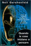 Quando le cose iniziano a pensare. Come gli «oggetti intelligenti» rivoluzioneranno la terra - Neil Gershenfeld - Libro Garzanti 1999, Saggi rossi | Libraccio.it