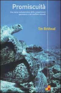 Promiscuità. Una storia evoluzionistica della competizione spermatica e del conflitto sessuale - Tim Birkhead - Libro Garzanti 2002, Saggi | Libraccio.it