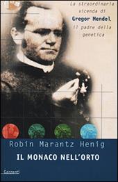 Il monaco nell'orto. La straordinaria vicenda di Gregor Mendel, il padre della genetica