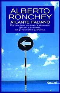 Atlante italiano. Per orientarsi tra servizi e disservizi, giubilei e assurdità, bit generation e quarta età - Alberto Ronchey - Libro Garzanti 1997, Saggi blu | Libraccio.it