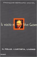 Il volto di Van Gogh. Il folle, l'artista, l'uomo - François-Bernard Michel - Libro Garzanti 2001, Memorie documenti biografie | Libraccio.it