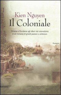 Il coloniale - Kien Nguyen - Libro Garzanti 2007, Narratori moderni | Libraccio.it