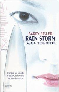 Rain Storm. Pagato per uccidere - Barry Eisler - Libro Garzanti 2006, Narratori moderni | Libraccio.it