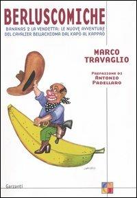 Berluscomiche. Bananas 2 la vendetta: le nuove avventure del Cavalier Bellachioma dal kapò al kappaò - Marco Travaglio - Libro Garzanti 2005, Saggi | Libraccio.it